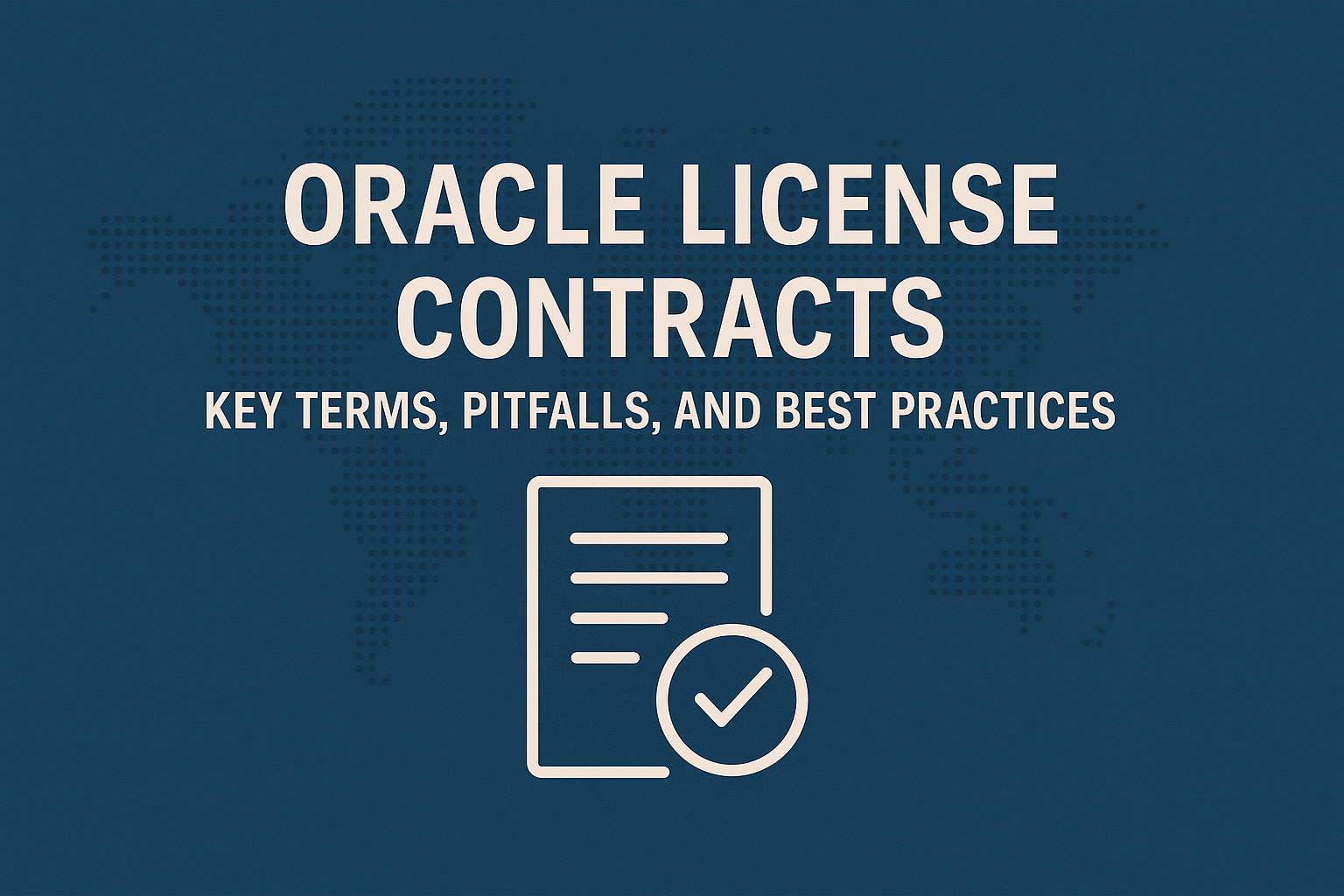 Oracle License Contracts: Key Terms, Pitfalls, and Best Practices