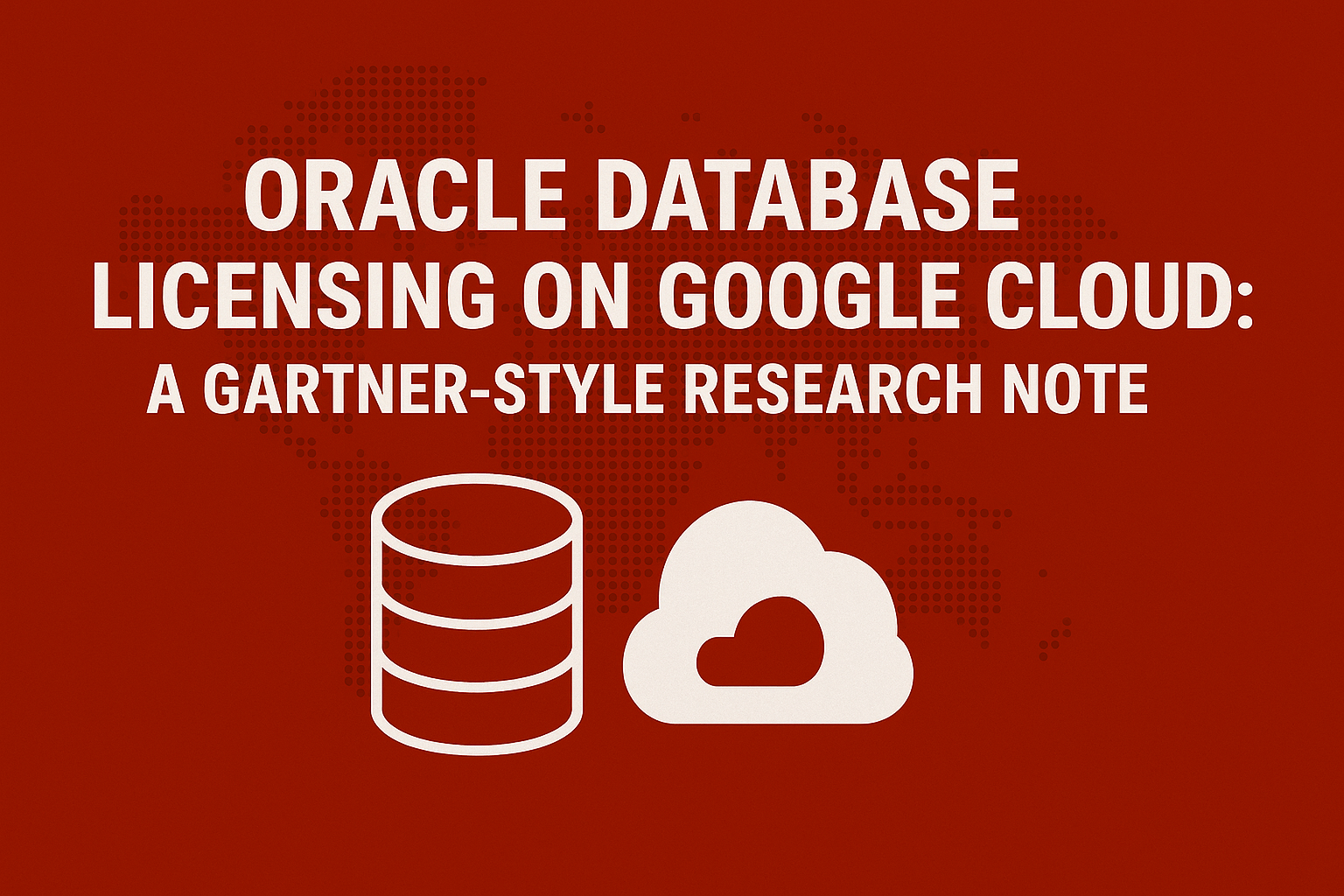 Oracle Database Licensing on Google Cloud: A Gartner-Style Research Note