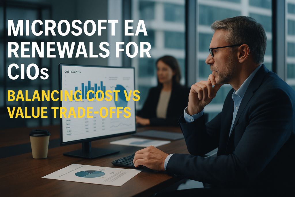 EA Renewals for CIOs Balancing Cost vs Value Trade-offs